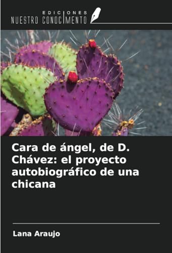 Cara de ángel, de D. Chávez: el proyecto autobiográfico de una chicana von Ediciones Nuestro Conocimiento