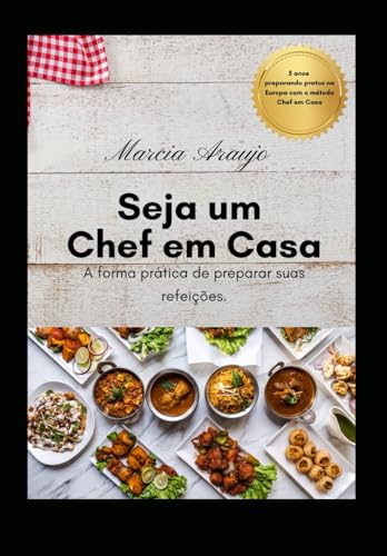 Seja um Chef em Casa: A forma prática de preparar suas refeições. von Independently published