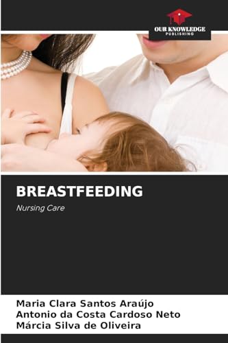 BREASTFEEDING: Nursing Care von Our Knowledge Publishing