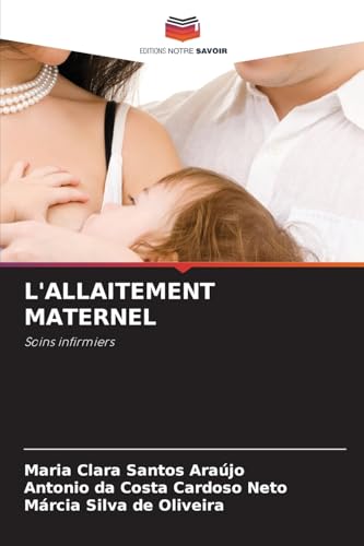 L'ALLAITEMENT MATERNEL: Soins infirmiers von Editions Notre Savoir