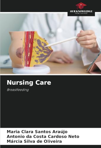 Nursing Care: Breastfeeding von Our Knowledge Publishing