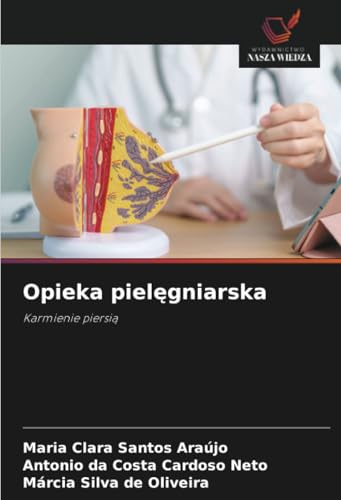Opieka pielęgniarska: Karmienie piersią von Wydawnictwo Nasza Wiedza