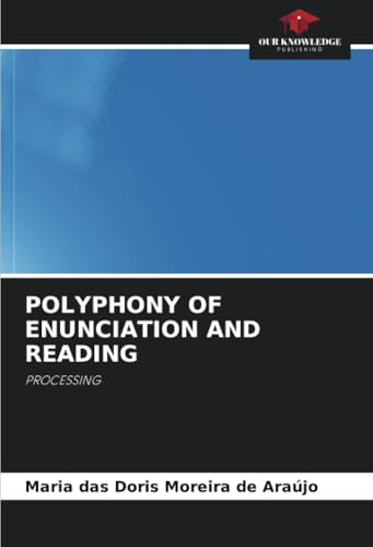POLYPHONY OF ENUNCIATION AND READING: PROCESSING von Our Knowledge Publishing