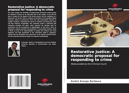 Restorative Justice: A democratic proposal for responding to crime: Made possible by the Criminal Courts Restorative Justice: A democratic proposal for responding to crime: Made possible by the Criminal Courts