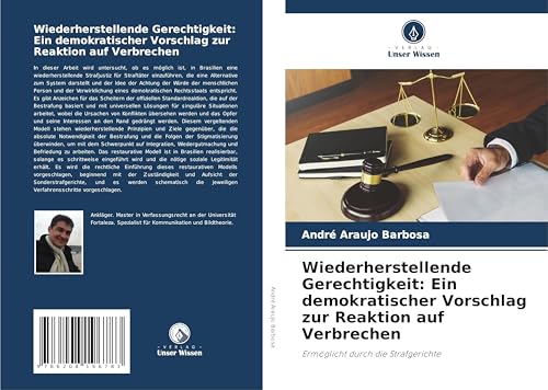 Wiederherstellende Gerechtigkeit: Ein demokratischer Vorschlag zur Reaktion auf Verbrechen: Ermöglicht durch die Strafgerichte Wiederherstellende Gerechtigkeit: Ein demokratischer Vorschlag zur Reaktion auf Verbrechen: Ermöglicht durch die Strafgerichte