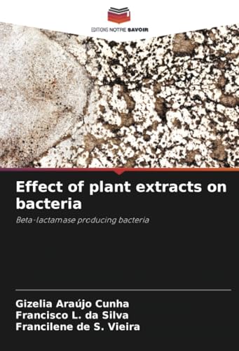 Effect of plant extracts on bacteria: Beta-lactamase producing bacteria von Editions Notre Savoir
