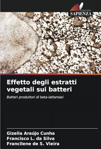 Effetto degli estratti vegetali sui batteri: Batteri produttori di beta-lattamasi von Edizioni Sapienza