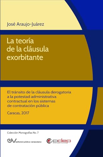 La teoría de la cláusula exorbitante: El tránsito de la cláusula derogatoria a la potestad administrativa contractual en los sistemas de contratación pública (Colección Monografías, Band 7) von Editorial Jurídica Venezolana