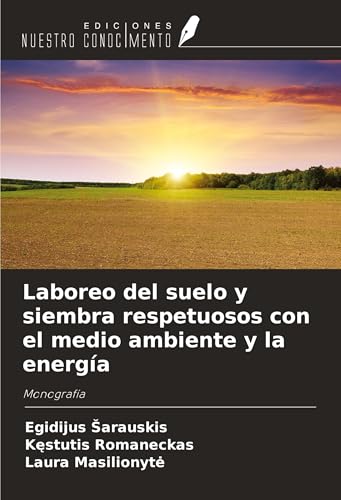 Laboreo del suelo y siembra respetuosos con el medio ambiente y la energía: Monografía von Ediciones Nuestro Conocimiento