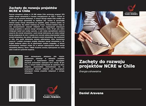 Zach¿ty do rozwoju projektów NCRE w Chile: Energia odnawialna von Wydawnictwo Nasza Wiedza