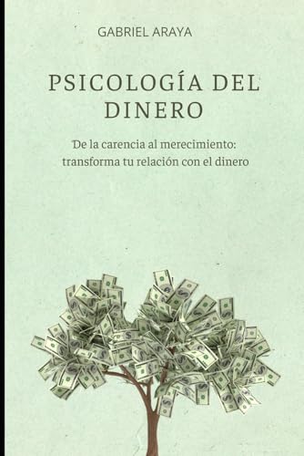 PSICOLOGÍA DEL DINERO: De la carencia al merecimiento: transforma tu relación con el dinero PSICOLOGÍA DEL DINERO: De la carencia al merecimiento: transforma tu relación con el dinero von Independently published