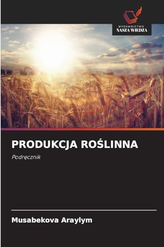 PRODUKCJA RO¿LINNA: Podr¿cznik von Wydawnictwo Nasza Wiedza
