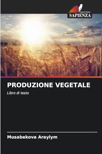 PRODUZIONE VEGETALE: Libro di testo von Edizioni Sapienza