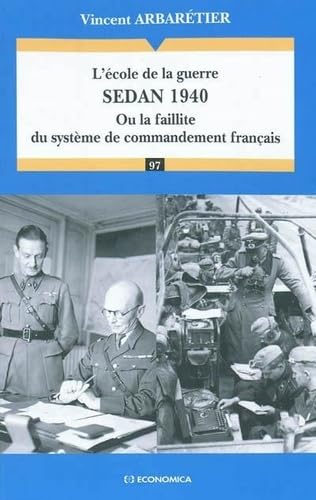 L'Ecole de la guerre : Sedan 1940: Ou la faillite du système de commandement français von ECONOMICA