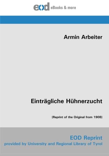 Einträgliche Hühnerzucht: [Reprint of the Original from 1908]