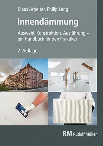 Innendämmung, 2. Auflage: Auswahl, Konstruktion, Ausführung – ein Handbuch für den Praktiker