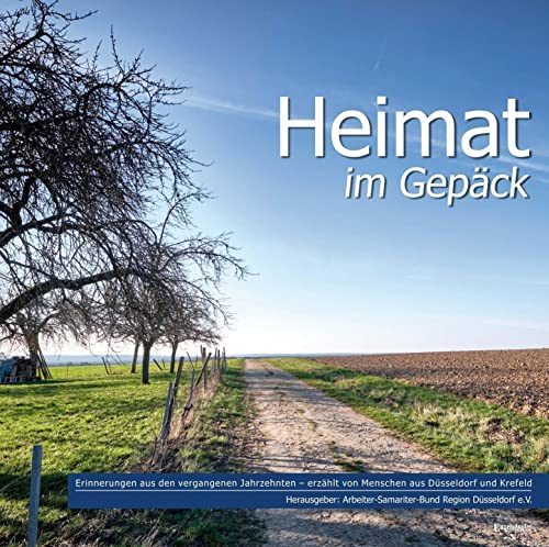 Heimat im Gepäck: Anthologie des Arbeiter-Samariter-Bundes Region Düsseldorf e.V. von Engelsdorfer Verlag