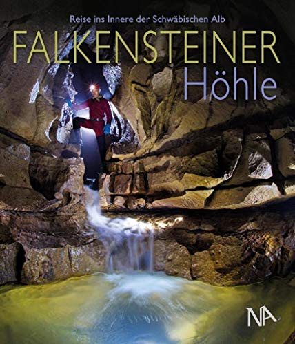 Falkensteiner Höhle: Reise ins Innere der Schwäbischen Alb Falkensteiner Höhle: Reise ins Innere der Schwäbischen Alb von Nnnerich-Asmus Verlag