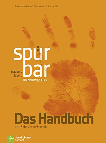 spürbar. glauben. leben.: Der Nachfolge-Kurs. Das Handbuch mit Referenten-Material von Neukirchener Aussaat