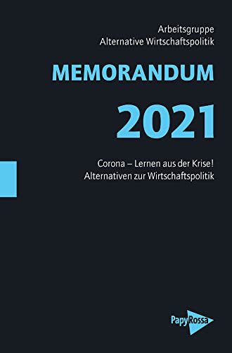 MEMORANDUM 2021: Corona – Lernen aus der Krise! Alternativen zur Wirtschaftspolitik: Alternativen der Wirtschaftspolitik (Neue Kleine Bibliothek) von PapyRossa Verlag