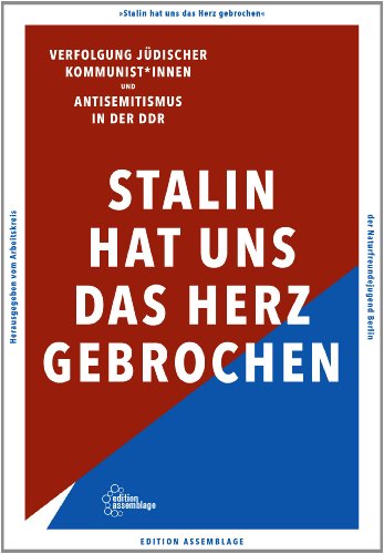 Stalin hat uns das Herz gebrochen: Antisemitismus in der DDR und die Verfolgung jüdischer Kommunist*innen