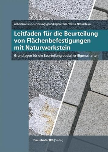 Leitfaden für die Beurteilung von Flächenbefestigungen mit Naturwerkstein: Grundlagen für die Beurteilung optischer Eigenschaften Leitfaden für die Beurteilung von Flächenbefestigungen mit Naturwerkstein: Grundlagen für die Beurteilung optischer Eigenschaften