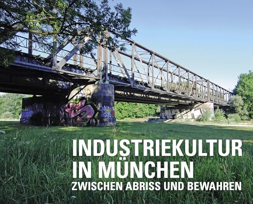 Industriekultur in München: Zwischen Abriss und Bewahren von Schiermeier, Franz