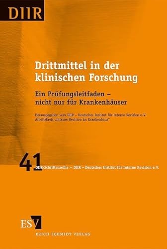 Drittmittel in der klinischen Forschung: Ein Prüfungsleitfaden - nicht nur für Krankenhäuser (DIIR-Schriftenreihe) von Erich Schmidt Verlag