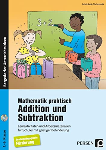 Mathematik praktisch: Addition und Subtraktion: Lernaktivitäten und Arbeitsmaterialien für Schüler mit geistiger Behinderung (1. bis 6. Klasse)