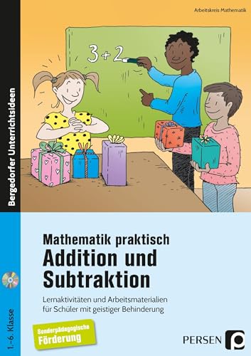 Mathematik praktisch: Addition und Subtraktion: Lernaktivitäten und Arbeitsmaterialien für Schüler mit geistiger Behinderung (1. bis 6. Klasse)