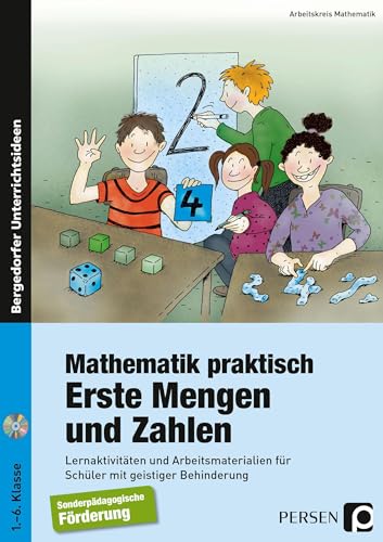 Mathematik praktisch: Erste Mengen und Zahlen: Lernaktivitäten und Arbeitsmaterialien für Schüler mit geistiger Behinderung (1. bis 6. Klasse)