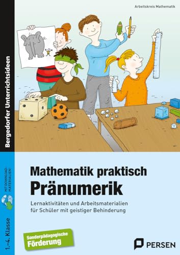 Mathematik praktisch: Pränumerik: Lernaktivitäten und Arbeitsmaterialien für Schüler mit geistiger Behinderung (1. bis 4. Klasse)