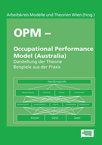 OPM - Occupational Performance Model (Australia): Darstellung der Theorie, Beispiele aus der Praxis von Schulz-Kirchner Verlag Gm