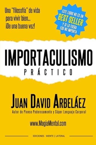 Importaculismo Práctico: Una filosofía de vida para vivir bien de una buena vez (Importaculismo Practico, Band 1)