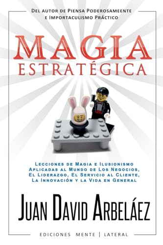 Magia Estratégica - Lecciones de Magia e Ilusionismo Aplicadas al Mundo de Los Negocios, El Liderazgo, El Servicio al Cliente, La Innovación y la Vida en General Magia Estratégica - Lecciones de Magia e Ilusionismo Aplicadas al Mundo de Los Negocios, El Liderazgo, El Servicio al Cliente, La Innovación y la Vida en General von Juan David Arbelaez