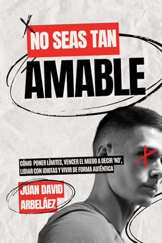 No Seas Tan Amable: Cómo Poner Límites, Vencer El Miedo A Decir 'NO', Lidiar Con Idiotas Y Vivir De Forma Auténtica (Secretos de la Vida que Nadie Te Cuenta, Band 3) No Seas Tan Amable: Cómo Poner Límites, Vencer El Miedo A Decir 'NO', Lidiar Con Idiotas Y Vivir De Forma Auténtica (Secretos de la Vida que Nadie Te Cuenta, Band 3) von Independently published