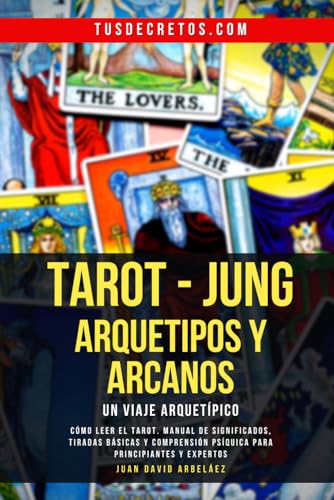 TAROT - JUNG : Arquetipos y Arcanos - Un Viaje Arquetípico: Cómo Leer El Tarot, Manual De Significados, Tiradas Básicas Y Comprensión Psíquica Para Principiantes Y Expertos TAROT - JUNG : Arquetipos y Arcanos - Un Viaje Arquetípico: Cómo Leer El Tarot, Manual De Significados, Tiradas Básicas Y Comprensión Psíquica Para Principiantes Y Expertos von Independently published