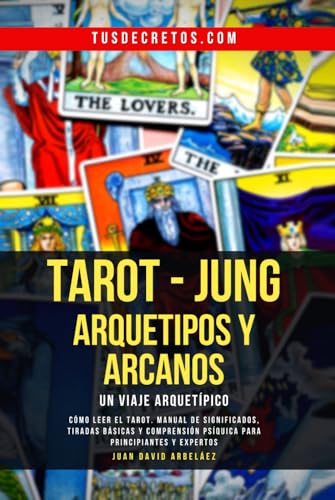 TAROT - JUNG : Arquetipos y Arcanos - Un Viaje Arquetípico: Cómo Leer El Tarot, Manual De Significados, Tiradas Básicas Y Comprensión Psíquica Para Principiantes Y Expertos TAROT - JUNG : Arquetipos y Arcanos - Un Viaje Arquetípico: Cómo Leer El Tarot, Manual De Significados, Tiradas Básicas Y Comprensión Psíquica Para Principiantes Y Expertos von Independently published
