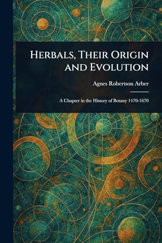 Herbals, Their Origin and Evolution von Anson Street Press