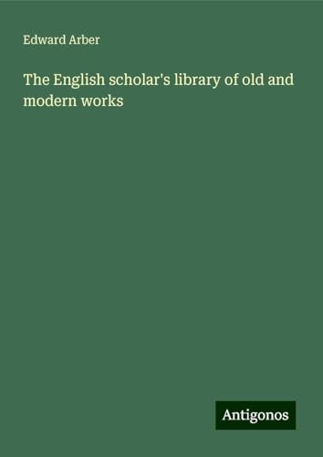 The English scholar's library of old and modern works von Antigonos Verlag