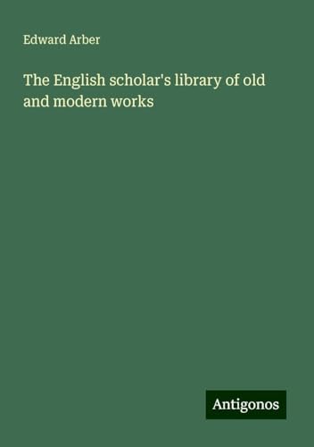 The English scholar's library of old and modern works von Antigonos Verlag