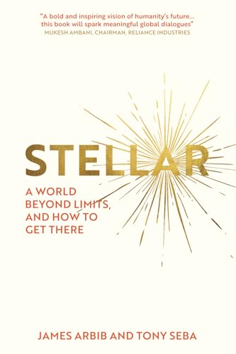 Stellar: A world beyond limits, and how to get there. von James Arbib and Tony Seba