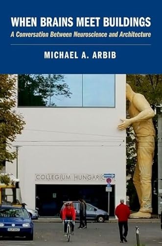 When Brains Meet Buildings: A Conversation Between Neuroscience and Architecture von Oxford University Press Inc