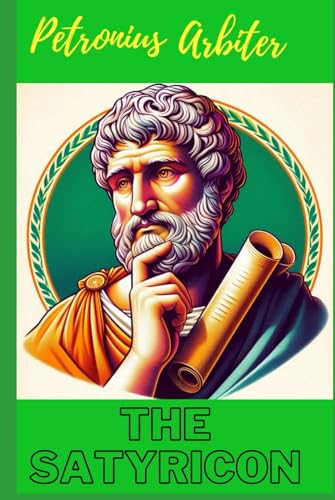 The Satyricon: Rise and fall of ancient Rome von Independently published