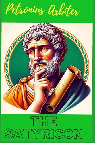 The Satyricon: Rise and fall of ancient Rome von Independently published