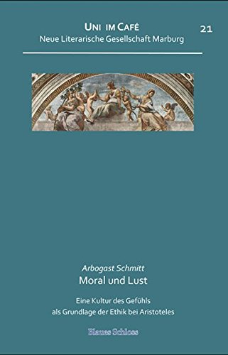 Moral und Lust: Eine Kultur des Gefühls als Grundlage der Ethik bei Aristoteles (Uni im Café) von Blaues Schloss Marburg