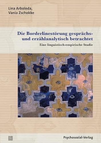 Die Borderlinestörung gesprächs- und erzählanalytisch betrachtet: Eine linguistisch-empirische Studie (Forschung psychosozial)