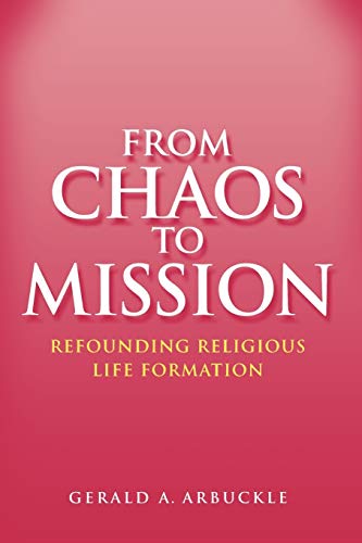 From Chaos To Mission: Refounding Religious Life Formation