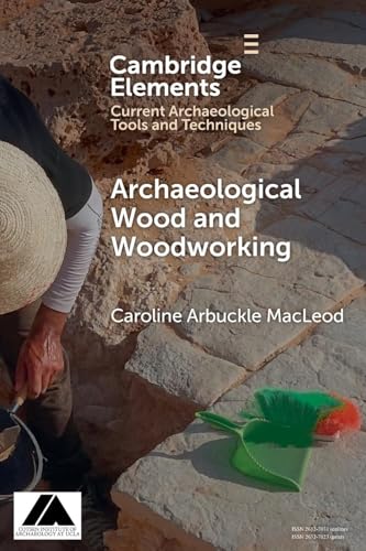 Archaeological Wood and Woodworking (Elements in Current Archaeological Tools and Techniques) von Cambridge University Press