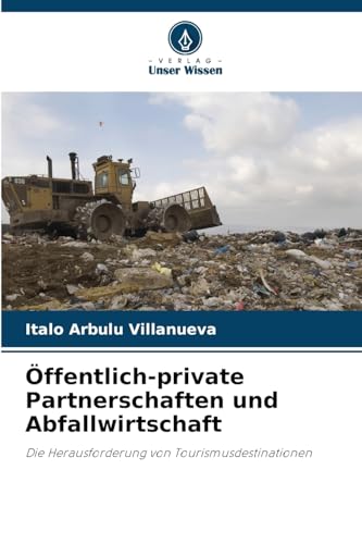 Öffentlich-private Partnerschaften und Abfallwirtschaft: Die Herausforderung von Tourismusdestinationen von Verlag Unser Wissen